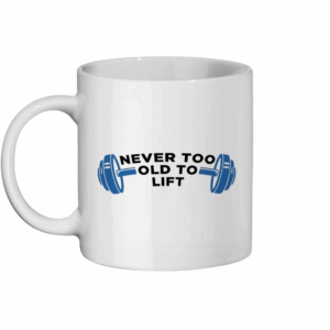 Fitness Motivation Mug | Gym Coffee Mug 11oz | Never Too Old to Lift
