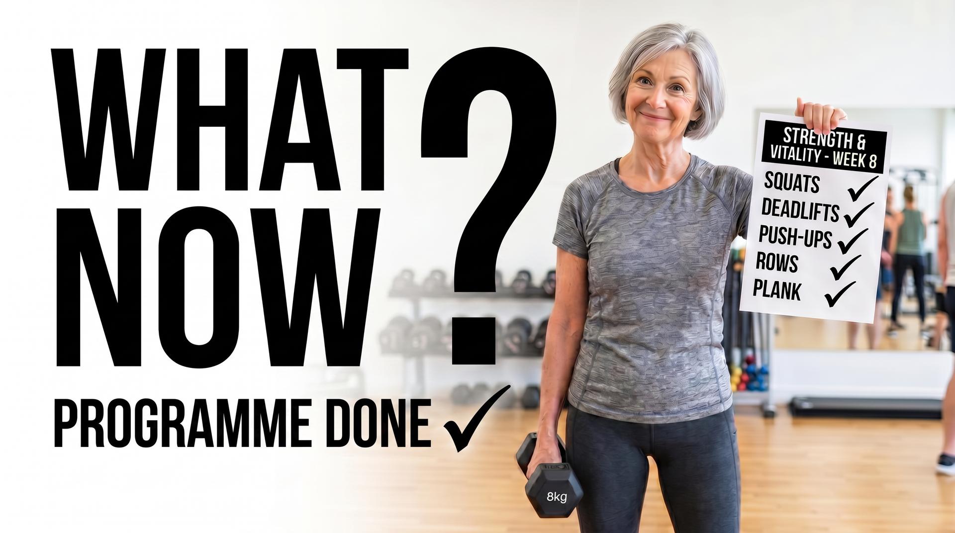 Older woman in a gym holding an 8kg dumbbell and a completed strength training checklist, with the text "What Now? Programme Done ✓" — a guide for over 60s on what to do after finishing a strength programme